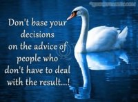 dont-base-your-decisions-on-the-advice-of-people-who-dont-have-to-deal-with-the-result.jpg