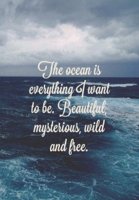 the-ocean-is-everything-i-want-to-be-beautiful-mysterious-wild-and-free-quote-1.jpg