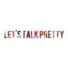 letstalkpretty