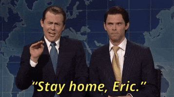 stay home eric ***** GIF by Saturday Night Live